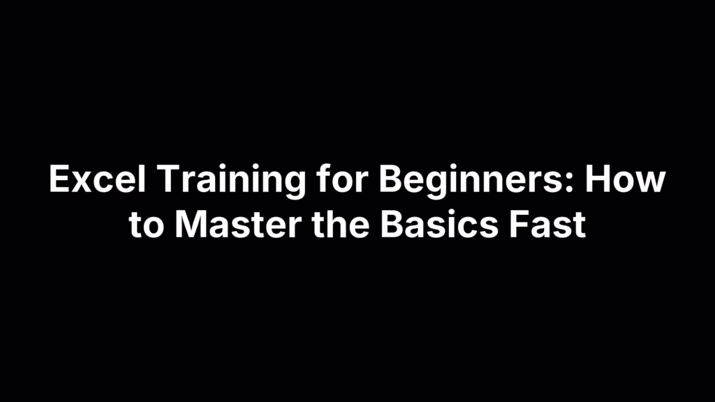 Excel Training for Beginners: How to Master the Basics Fast